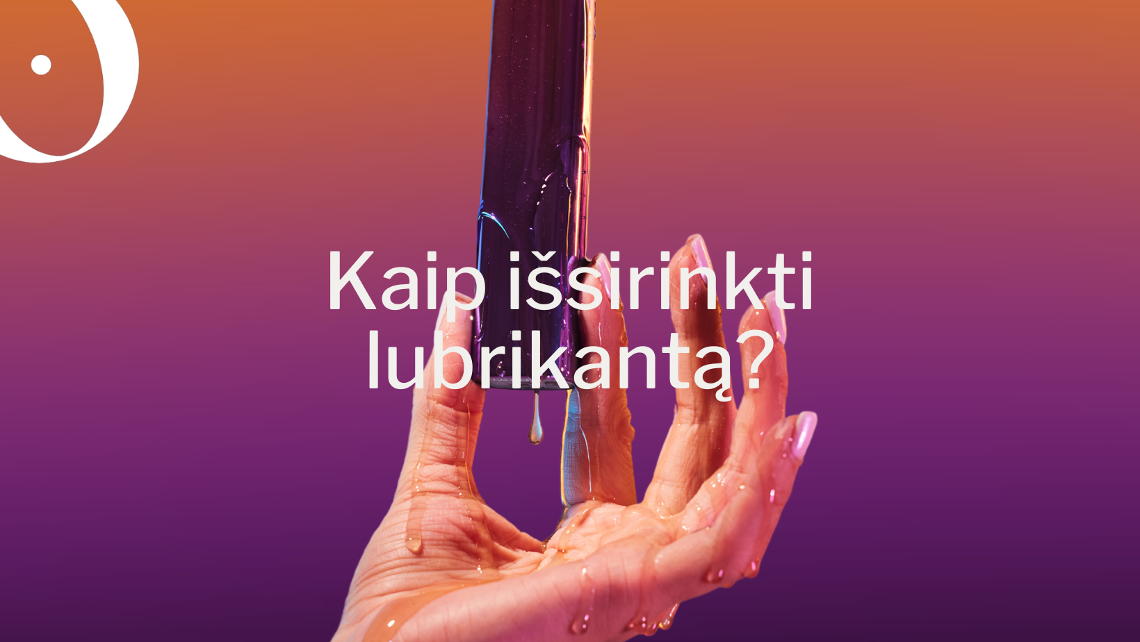 Kaip išsirinkti ir tinkamai naudoti lubrikantą?