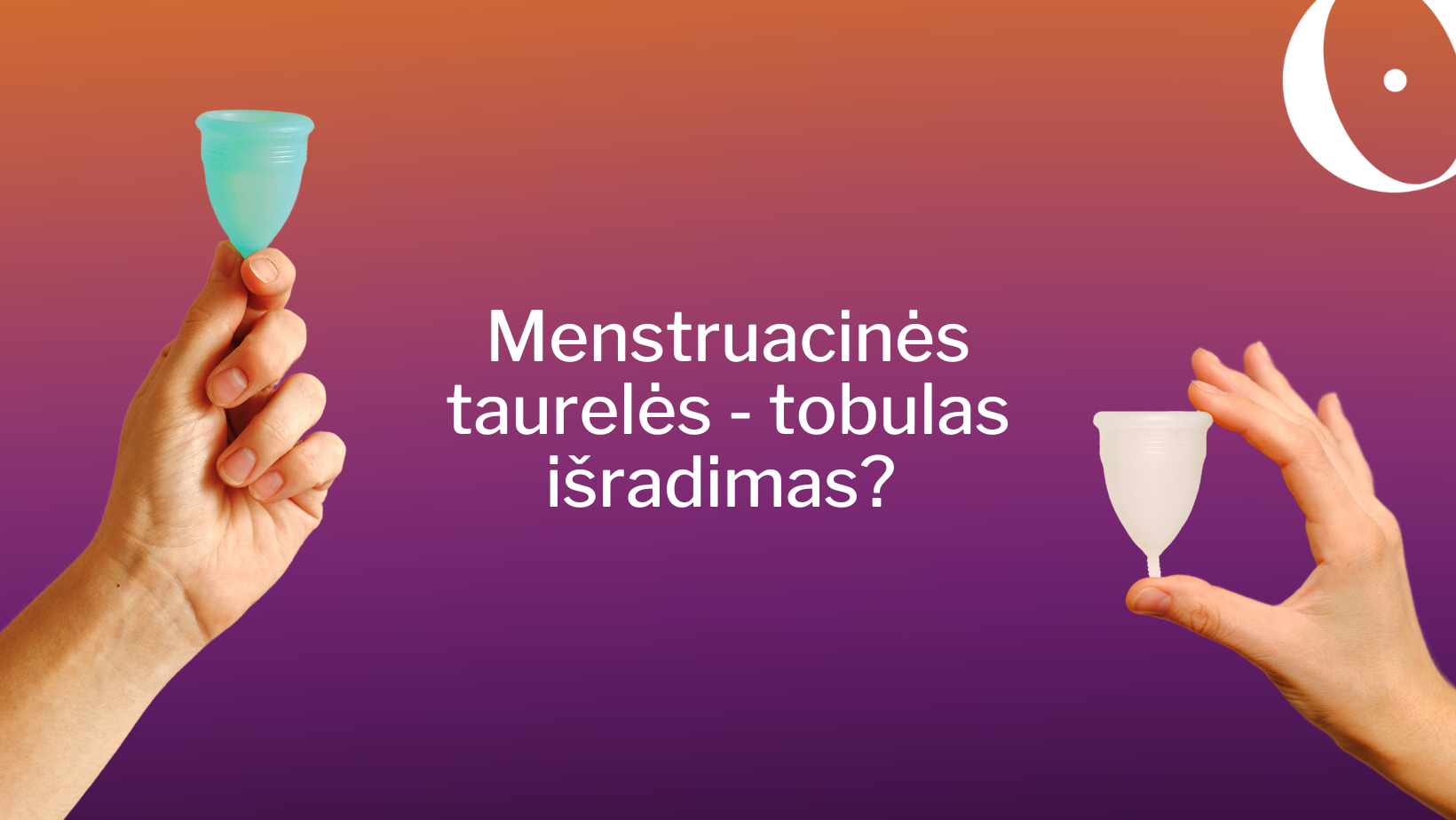 Menstruacinės taurelės - tobulas išradimas?