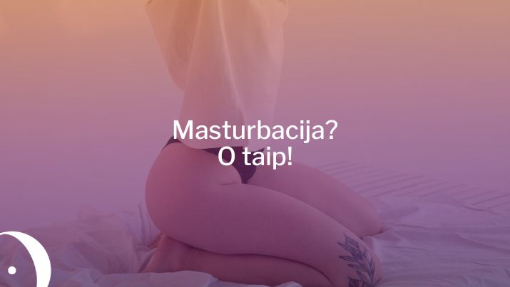 Masturbacija veikia lyg medicina ir meditacija. Kodėl?