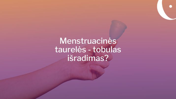 Menstruacinės taurelės - tobulas išradimas?