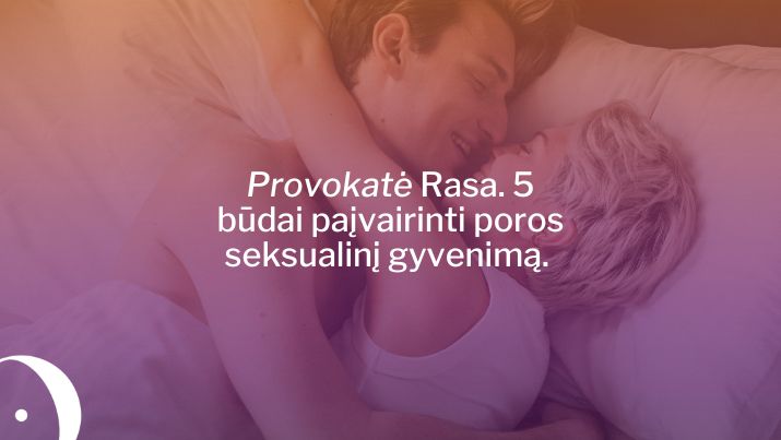Provokatė Rasa. 5 būdai paįvairinti poros seksualinį gyvenimą.