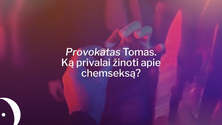 Provokatas Tomas. Ką PRIVALAI žinoti apie chemseksą?