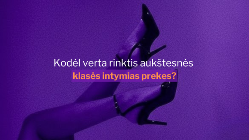 Kodėl verta rinktis aukštesnės klasės intymias prekes?