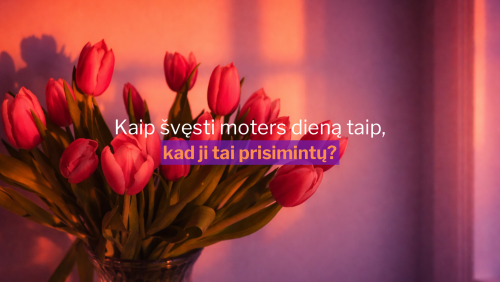 Kaip švęsti moters dieną taip, kad ji tai prisimintų