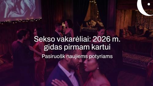 Sekso vakarėliai: 2026 m. gidas pirmam kartui