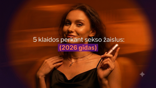 5 klaidos perkant sekso žaislus (2026 gidas)